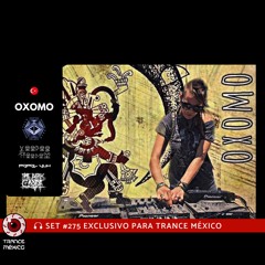 DJ Oxomo / Set #275 exclusivo para Trance México