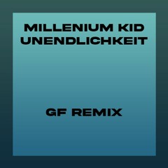MilleniumKid - Unendlichkeit (GF - Remix)