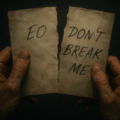 EO - Don't Break Me