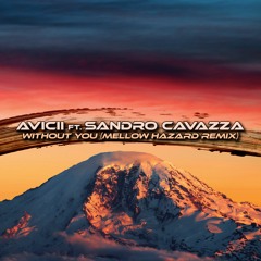 AVICII ft. Sandro Cavazza - Without You (Mellow Hazard Remix)