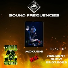 MOKUSHI / SOUND FREQUENCIES RESIDENCY SHOW #1 ON TOXIC SICKNESS / JULY / 2023