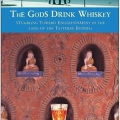 [EPUB] Read The Gods Drink Whiskey: Stumbling Toward Enlightenment in the Land of the Tattered
