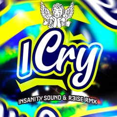 I Cry (Insanity Sound & R3ise Remix){Free Download}