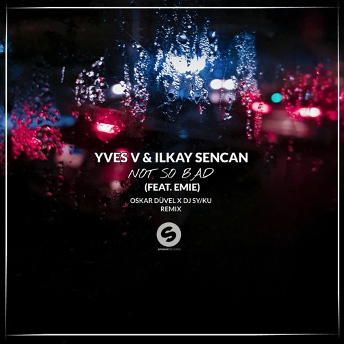 Yves V & Ilkay Sencan – Not So Bad ft Emie (Oskar Düvel Remix)