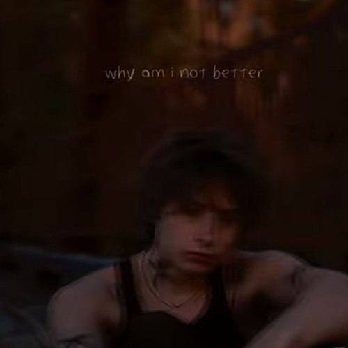 why am i not better by Ethan Jewell