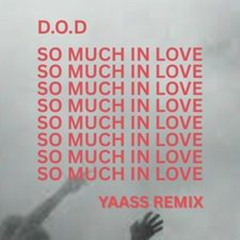 D.O.D - So Much In Love (YAASS Remix)
