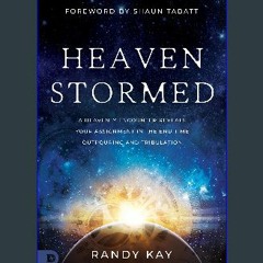 ebook read pdf ⚡ Heaven Stormed: A Heavenly Encounter Reveals Your Assignment in the End Time Outp