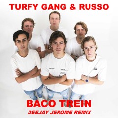 Turfy Gang & Russo - Baco Trein (Deejay Jerome Remix)