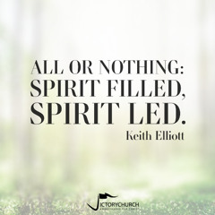 Keith Elliott - All or Nothing: Spirit Filled, Spirit Led.