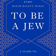 [Free] EBOOK 📋 To Be a Jew: A Guide to Jewish Observance in Contemporary Life by  Ha