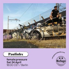 female:pressure x Paulinhx_Refuge Worldwide Radio Podcast_24/04/21