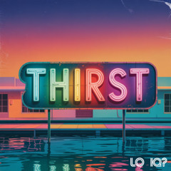 Lo IQ? - Thirst (Happy 808!)