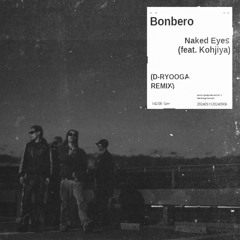 [FREE DL] Bonbero - Naked Eyes (feat. Kohjiya) (D-Ryooga Remix)