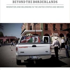 ⚡PDF❤ Beyond the Borderlands: Migration and Belonging in the United States and Mexico