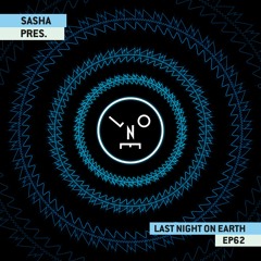 Sasha presents Last Night On Earth | Show 062