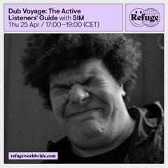 Dub Voyage: The Active Listeners' Guide - SIM - 25 Apr 2024