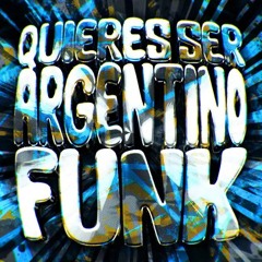 QUIERES SER ARGENTINO FUNK (Super Slowed)