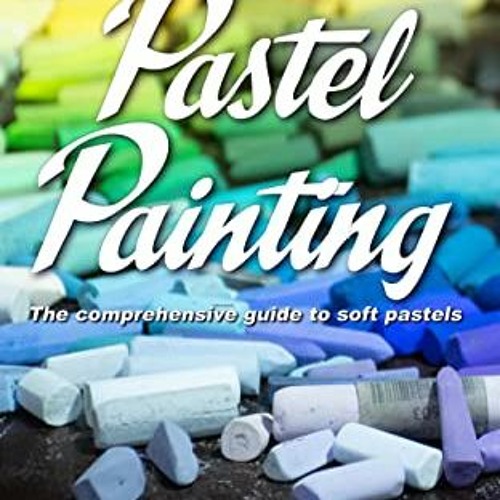 ( IUA0 ) Pastel Painting: The comprehensive guide to soft pastels by  Christopher Reid &  Kimberly R