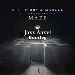 Mike Perry-Maze（JaxxAaxvl Bootleg）