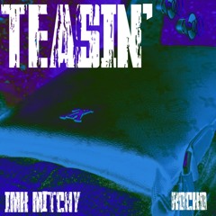 TEASIN' (Feat. IMK Mitchy)