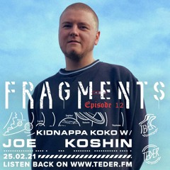 Fragments 012 - W/ Joe Koshin