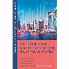 [PDF][Download] The Economic Statecraft of the Gulf Arab States: Deploying Aid, Investment and Devel