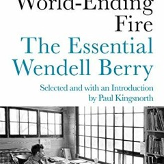 Read online The World-Ending Fire: The Essential Wendell Berry by  Wendell Berry &  Paul Kingsnorth