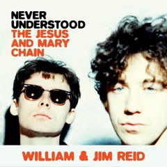 Never Understood By William Reid and Jim Reid