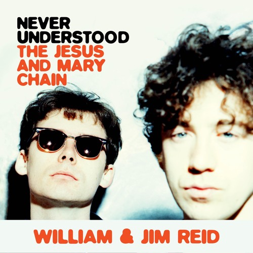 Never Understood By William Reid and Jim Reid