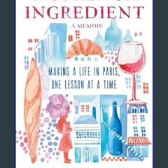 (DOWNLOAD PDF)$$ ❤ The French Ingredient: Making a Life in Paris One Lesson at a Time; A Memoir