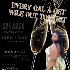 Every Gyal Get Wild Out  Party 2023 : Live Audio Mixed By DJ NATZ B & Hosted By DJ NATZ B & DJ MADDA