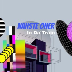 Nahste Oner - In Da'Train