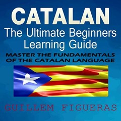 GET KINDLE 📖 Catalan: The Ultimate Beginners Learning Guide: Master the Fundamentals