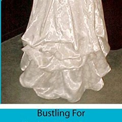 Downaload pdf Bustling For The Wedding Gown: A Guide for The Bride and Her Seamstress by  Lorraine S