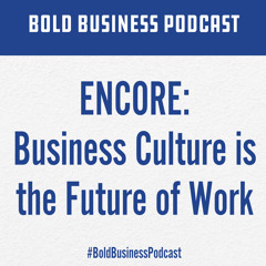 ENCORE: Business Culture is the Future of Work