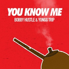 Bobby Hustle & Yungg Trip - You Know Me