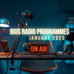 BGIS RADIO PORGRAMMES FOR JANUARY 2023