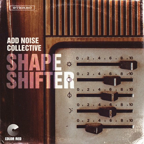 Add Noise Collective - "Shape Shifter" | Color Red Music