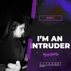 lana saints | I'm an Intruder Podcast | #001