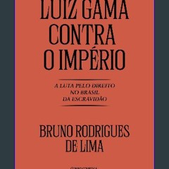 ebook [read pdf] ⚡ Luiz Gama contra o Império: A luta pelo direito no Brasil da Escravidã (Portugu