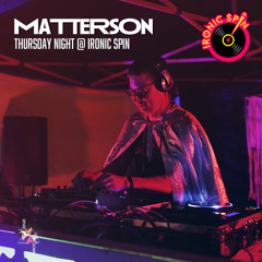 Matterson - Thursday Night @ Ironic Spin 2023