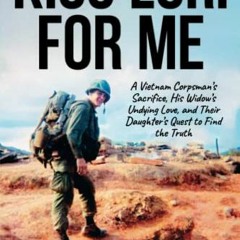 ACCESS KINDLE PDF EBOOK EPUB Kiss Lori for Me: A Vietnam Corpsman’s Sacriﬁce, His Widow’s Undy