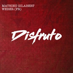 Mathieu Gilabert, WEBER (FR) - Disfruto (Original Mix)
