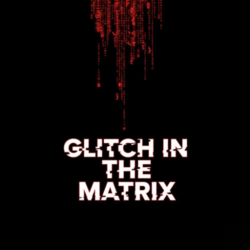 GLITCH IN THE MATRIX