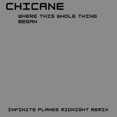 Chicane - Where This Whole Thing Began (Infinite Planes Midnight Remix)