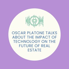 Oscar Platone Talks About The Impact of Technology on the Future of Real Estate