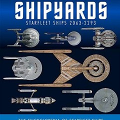 )@ Star Trek Shipyards Star Trek Starships, 2151-2293 The Encyclopedia of Starfleet Ships )Ebook@