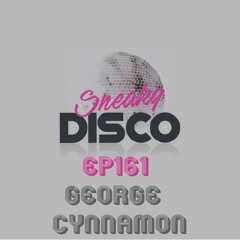 Sneaky Disco EP161 Featuring Good2Groove And An Exclusive Guest Mix From George Cynnamon