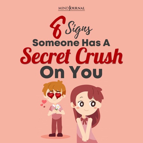 8 Signs Someone Has A Secret Crush On You