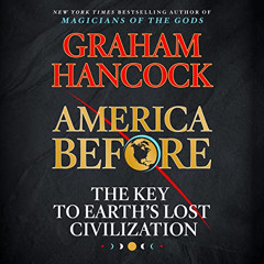 FREE KINDLE 📧 America Before: The Key to Earth's Lost Civilization by  Graham Hancoc